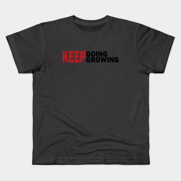 Keep Going Keep Growing Kids T-Shirt by Day81